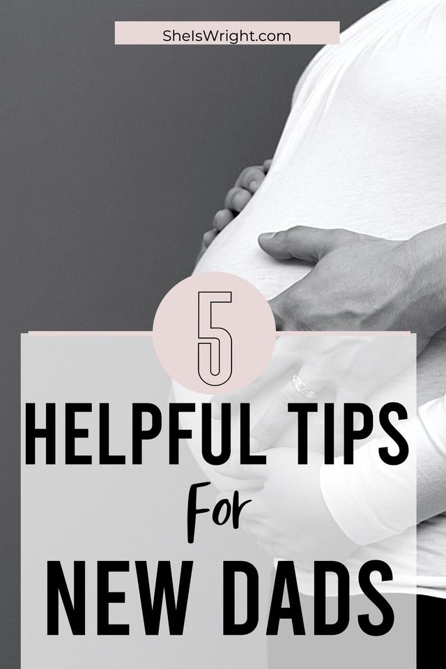 5 Tips For First Time Dads She S Wright
